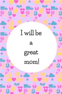 I Will Be A Great Mom!