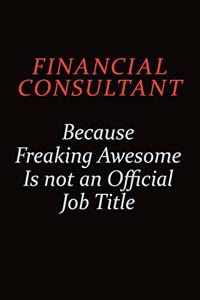 Financial Consultant Because Freaking Awesome Is Not An Official job Title