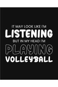 It May Look Like I'm Listening, but in My Head I'm Playing Volleyball