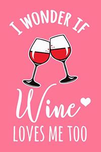 I Wonder If Wine Loves Me Too