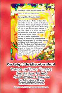 Our Lady of the Miraculous Medal Prayers on Flower Images Supplications for Help Against Affliction & Oppression by Artist Grace Divine
