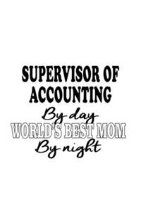 Supervisor Of Accounting By Day World's Best Mom By Night