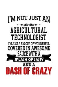 I'm Not Just An Agricultural Technologist I'm Just A Big Cup Of Wonderful