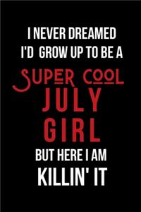 I Never Dreamed I'd Grow Up to Be a Super Cool July Girl But Here I am Killin' It