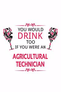 You Would Drink Too If You Were An Agricultural Technician