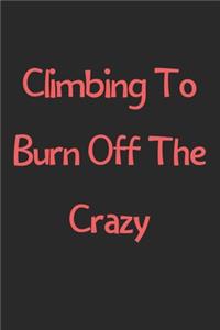 Climbing To Burn Off The Crazy