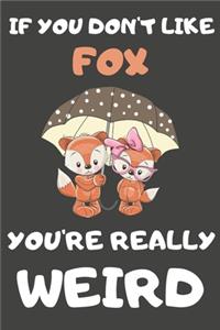 If You Don't Like Fox You're Really Weird