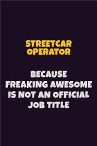 Streetcar Operator, Because Freaking Awesome Is Not An Official Job Title