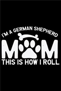 I'm A German Shepherd Mom This Is How I Roll