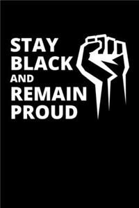 Stay Black and Remain Proud: Journal / Notebook / Diary Gift - 6"x9" - 120 pages - White Lined Paper - Matte Cover"