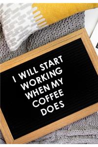 I Will Start Working When My Coffee Does