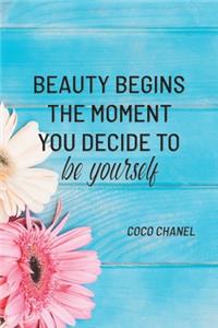 Beauty Begins the Moment You Decide to Be Yourself