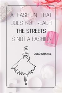 A Fashion That Does Not Reach The Streets Is Not A Fashion - COCO CHANEL