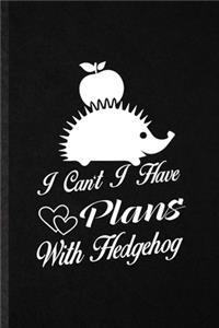 I Can't I Have Plans with Hedgehog