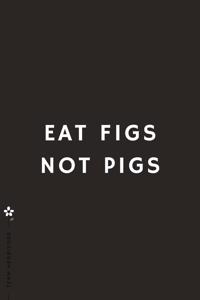 TEAM HERBIVORE Eat Figs not Pigs