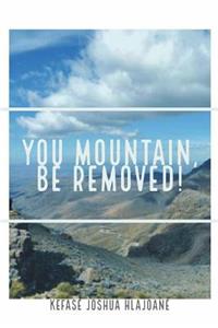You Mountain, Be Removed!