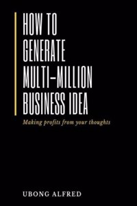 How To Generate Multi-Million Business Idea