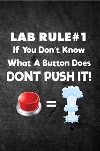 Lab Rule #1 If You Don't Know What a Button Does Don't Push It