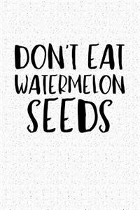 Don't Eat Watermelon Seeds