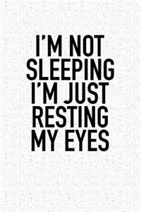 I'm Not Sleeping I'm Just Resting My Eyes