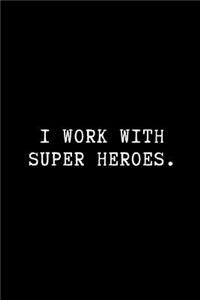I Work with Super Heroes.
