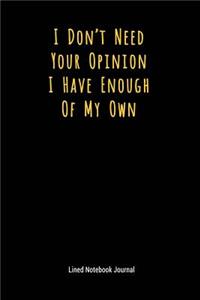 I Don't Need Your Opinion I Have Enough of My Own