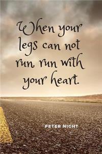 When Your Legs Can Not Run, Run with Your Heart.