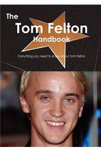 The Tom Felton Handbook - Everything You Need to Know about Tom Felton