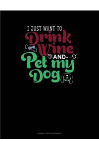 I Just Want to Drink Wine and Pet My Dog