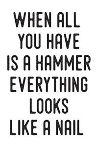 When All You Have Is a Hammer Everything Looks Like a Nail