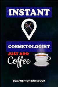 Instant Cosmetologist Just Add Coffee