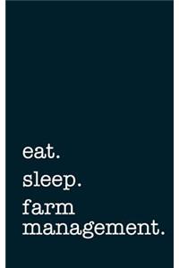 Eat. Sleep. Farm Management. - Lined Notebook: Writing Journal