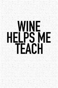 Wine Helps Me Teach