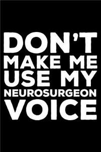 Don't Make Me Use My Neurosurgeon Voice