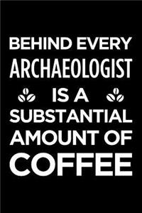 Behind Every Archaeologist Is a Substantial Amount of Coffee