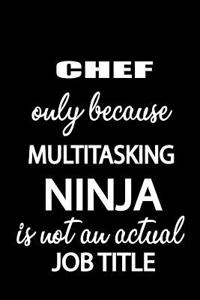 Chef Only Because Multitasking Ninja Is Not an Actual Job Title