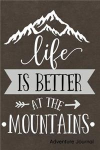 Life Is Better at the Mountains Adventure Journal