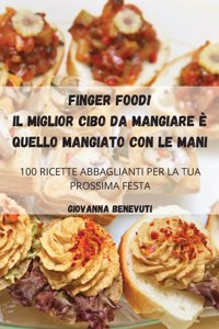 Finger Food! Il Miglior Cibo Da Mangiare È Quello Mangiato Con Le Mani