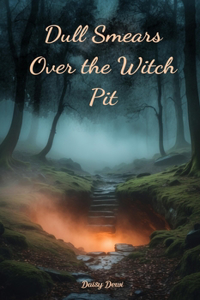 Dull Smears Over the Witch Pit