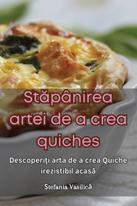 Stăpânirea artei de a crea quiches