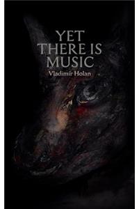 Yet There Is Music