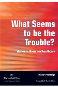 What Seems to be the Trouble?