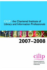 CILIP: The Chartered Institute of Library and Information Professionals Yearbook: 2007-2008