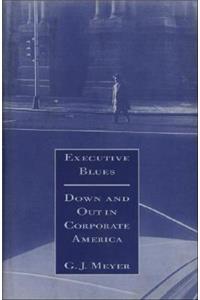Executive Blues: Down and Out in Corporate America