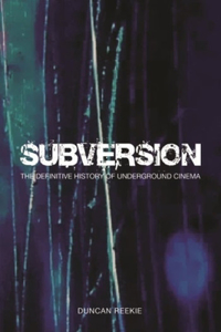 Subversion – The Definitive History of Underground  Cinema