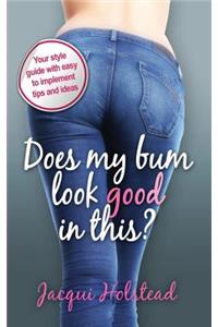 Does My Bum Look Good in This?
