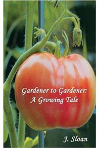 Gardener to Gardener: A Growing Tale