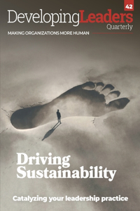 Developing Leaders Quarterly - issue 42 - Driving Sustainability: Making Organizations More Human