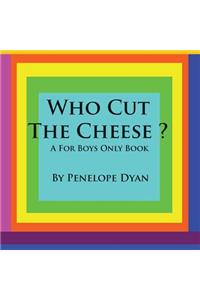 Who Cut The Cheese? A For Boys Only Book