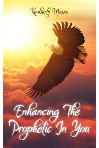 Enhancing The Prophetic In You